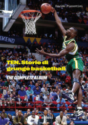 Ten (the complete album). Storie di grunge basketball