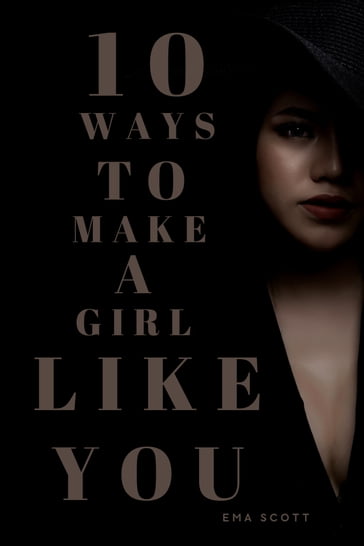 Ten ways to make a Girl Like you - Ema Scott