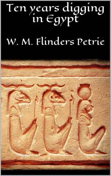 Ten years digging in Egypt - W. M. Flinders Petrie