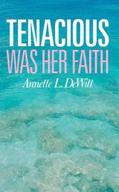 Tenacious Was Her Faith