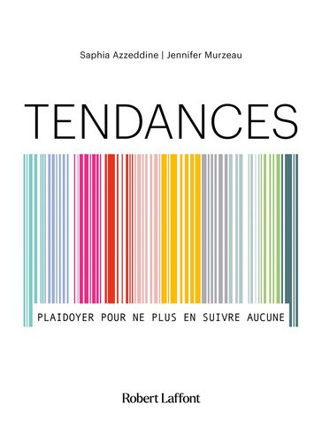 Tendances - Plaidoyer pour ne plus en suivre aucune - Saphia Azzeddine - Jennifer MURZEAU
