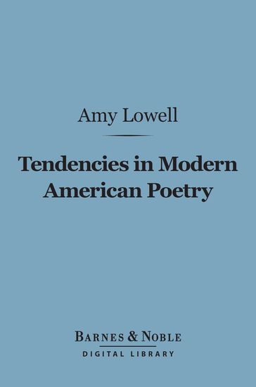 Tendencies in Modern American Poetry (Barnes & Noble Digital Library) - Amy Lowell