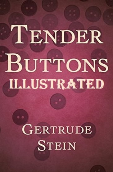 Tender Buttons Illustrated - Gertrude Stein