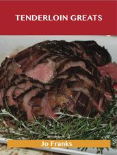 Tenderloin Greats: Delicious Tenderloin Recipes, The Top 71 Tenderloin Recipes