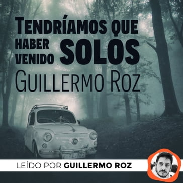 Tendríamos que haber venido solos - Guillermo Roz