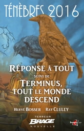 Ténèbres 2016, T1 : Réponse à tout, suivi de Terminus, tout le monde descend