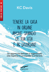 Tenere la casa in ordine anche quando la tua vita è in disordine