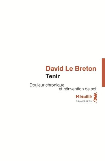 Tenir : Douleur chronique et réinvention de soi - David Le Breton