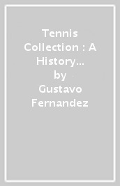 Tennis Collection : A History of Iconic Players, Their Rackets, Outfits, and Equipment, The