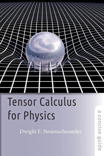 Tensor Calculus for Physics - Dwight E. Neuenschwander