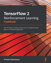 TensorFlow 2 Reinforcement Learning Cookbook