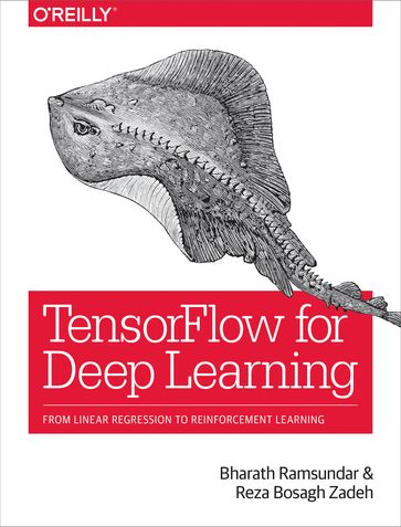 TensorFlow for Deep Learning - Bharath Ramsundar - Reza Bosagh Zadeh