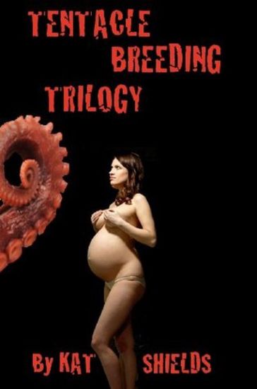 Tentacle Breeding Trilogy - Kat Shields