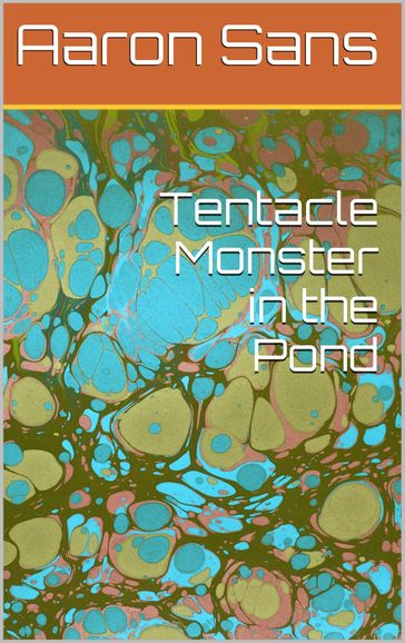 Tentacle Monster in the Pond - Aaron Sans