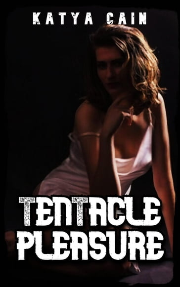 Tentacle Pleasure: Hard and Rough! - Katya Cain