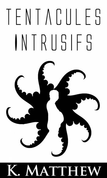 Tentacules intrusifs - K. Matthew