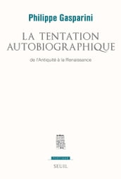 La Tentation autobiographique. De l Antiquité à la Renaissance