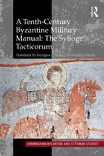 A Tenth-Century Byzantine Military Manual: The Sylloge Tacticorum - Jonathan Harris - Georgios Chatzelis