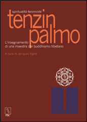 Tenzin Palmo. Spiritualità femminile. L insegnamento di una maestra del buddhismo tibetano