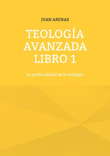Teología avanzada libro 1 - Juan Arenas