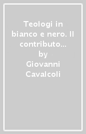 Teologi in bianco e nero. Il contributo della scuola domenicana alla storia della teologia