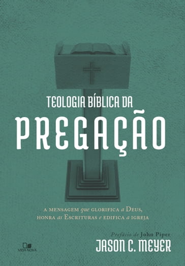 Teologia bíblica da pregação - Jason C. Meyer