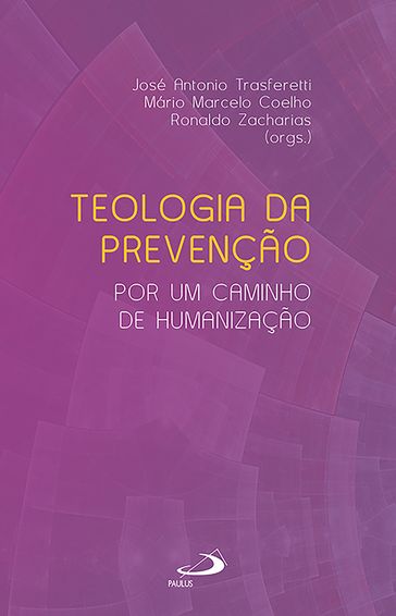 Teologia da prevenção - José Antonio Trasferetti - Mário Marcelo Coelho - Ronaldo Zacharias