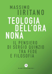 Teologia dell ora nona. Il pensiero di Sergio Quinzio tra fede e filosofia