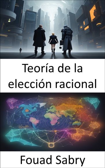 Teoría de la elección racional - Fouad Sabry