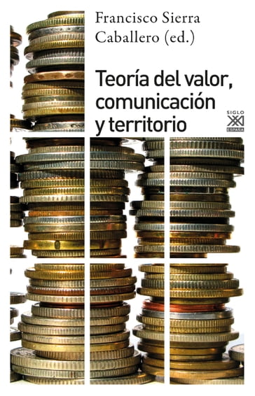 Teoría del valor, comunciación y territorio - Francisco Sierra Caballero