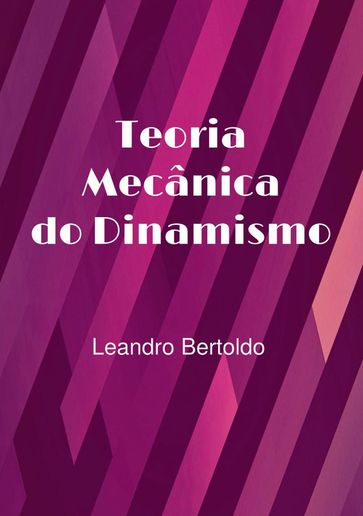 Teoria Mecânica do Dinamismo - Leandro Bertoldo