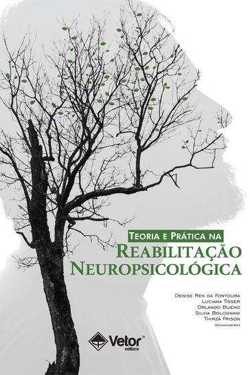 Teoria e Prática na Reabilitação Neuropsicológica - Denise Ren da Fontoura - Luciana Tisser - Orlando Bueno - Silvia Bolognani - Thirzá Frison