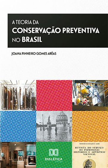 A Teoria da Conservação Preventiva no Brasil - Joana Pinheiro Gomes Arêas
