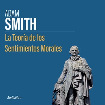 La Teoria de los Sentimientos Morales - Adam Smith