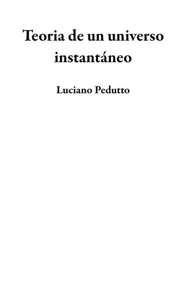 Teoria de un universo instantáneo - Luciano Pedutto