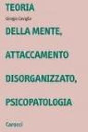 Teoria della mente, attaccamento disorganizzato, psicopatologia