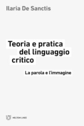 Teoria e pratica del linguaggio critico. La parola e l immagine