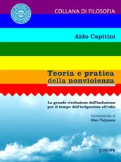 Teoria e pratica della nonviolenza. La grande rivoluzione dell inclusione per il tempo dell istigazione all odio. Introduzione di Mao Valpiana