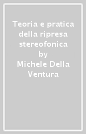 Teoria e pratica della ripresa stereofonica