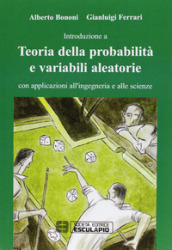 Teoria della probabilità e variabili aleatorie. Con applicazioni all ingegneria e alle scienze