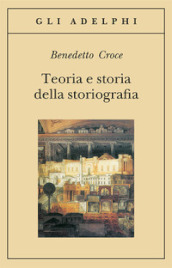 Teoria e storia della storiografia