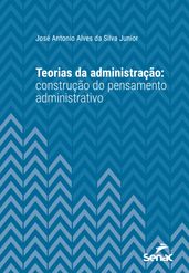 Teorias da administração: construção do pensamento administrativo