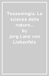 Teozoologia. La scienza delle nature scimmiesche sodomite e l elettrone divino