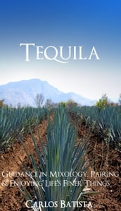 Tequila Guidance in Mixology, Pairing & Enjoying Life