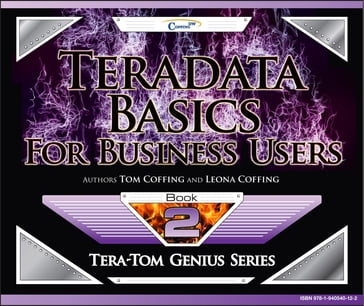 Teradata Basics for Business Users - Leona Coffing - Tom Coffing