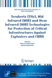 Terahertz (THz), Mid Infrared (MIR) and Near Infrared (NIR) Technologies for Protection of Critical Infrastructures Against Explosives and CBRN