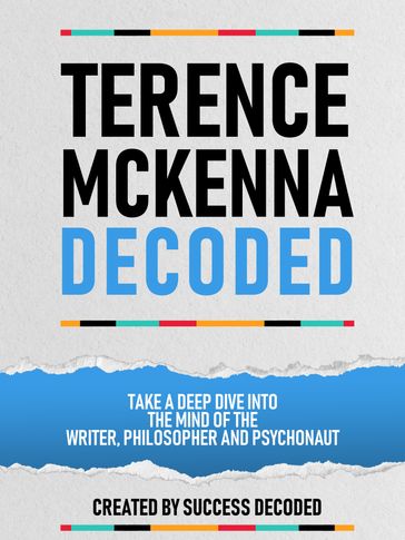 Terance Mckenna Decoded - Take A Deep Dive Into The Mind Of The Writer, Philosopher And Psychonaut - Success Decoded
