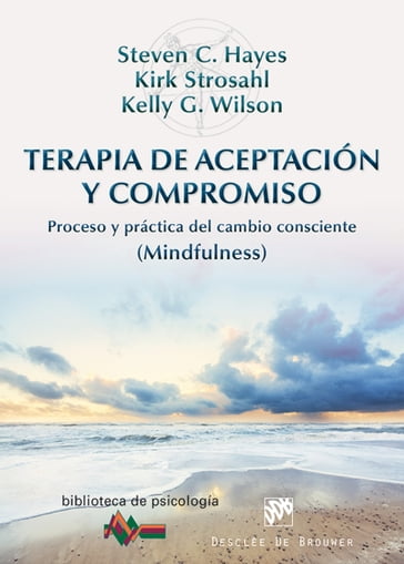 Terapia de Aceptación y Compromiso - Kelly G. Wilson - Kirk D. Strosahl - Steven C. Hayes