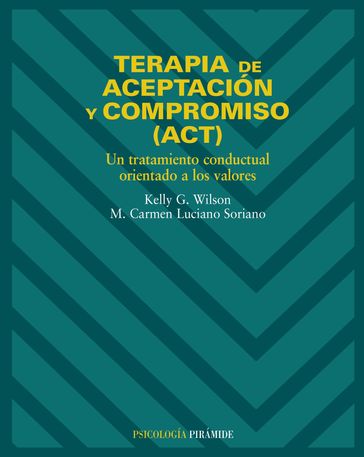 Terapia de aceptación y compromiso (ACT) - Kelly G. Wilson - M. Carmen Luciano Soriano