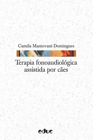 Terapia fonoaudiológica assistida por cães - Camila Mantovani Domingues